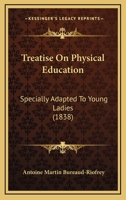 Treatise on Physical Education: Specially Adapted to Young Ladies 1345627297 Book Cover