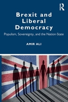 Brexit and Liberal Democracy: Populism, Sovereignty, and the Nation-State 0367405253 Book Cover