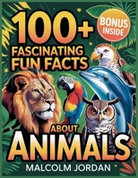 100+ Fascinating fun Facts About Animals:: fun and surprising animal facts for curious Readers and Nature lovers, B0GQPYYLHP Book Cover