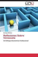 Reflexiones Sobre Venezuela: Un Enfoque Económico-Institucional 3848456710 Book Cover