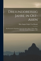 Dreiunddreissig Jahre in Ost-Asien: Die Preussische Expedition Nach Ost-Asien. Japan, China, Siam. 1860-1862. Zur�ck Nach Japan. 1862 1019061987 Book Cover