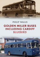 Golden Miller Buses including Cardiff Bluebird 1445695790 Book Cover