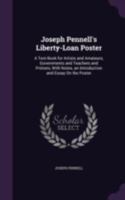 Joseph Pennell's Liberty-Loan Poster: A Text-Book for Artists and Amateurs, Governments and Teachers and Printers, with Notes, an Introduction and Essay On the Poster 1120630835 Book Cover