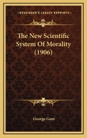 The New Scientific System of Morality 116508466X Book Cover