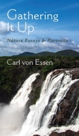 Gathering It Up: Nature Essays and Portraits 0578667002 Book Cover