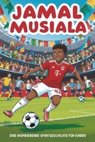 Jamal Musiala Biografie: Eine inspirierende Sportgeschichte für Kinder – Der Junge, der zum Fußballstar wurde. Ein unterhaltsames und motivierendes ... fußballbegeisterte Kinder. (German Edition) B0DY1XR15J Book Cover