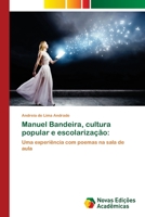 Manuel Bandeira, cultura popular e escolarização:: Uma experiência com poemas na sala de aula 6202404213 Book Cover