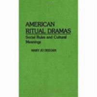 American Ritual Dramas: Social Rules and Cultural Meanings (Contributions in Sociology) 031326337X Book Cover