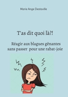 T'as dit quoi là?! Réagir aux blagues gênantes sans passer pour une rabat-joie (French Edition) 2322579432 Book Cover