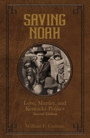 Saving Noah: Love, Murder, and Kentucky Politics 1965370071 Book Cover