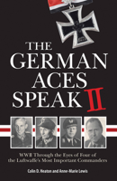 The German Aces Speak II: World War II through the Eyes of Four More of the Luftwaffe's Most Important Commanders 0760345902 Book Cover