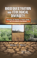Biosequestration and Ecological Diversity: Mitigating and Adapting to Climate Change and Environmental Degradation (Social Environmental Sustainability) 0367866048 Book Cover