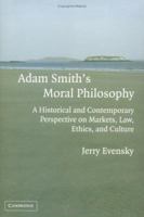 Adam Smith's Moral Philosophy: A Historical and Contemporary Perspective on Markets, Law, Ethics, and Culture 0521703867 Book Cover