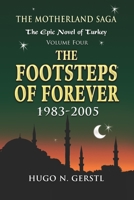 THE FOOTSTEPS OF FOREVER: 1983 – 2005, Volume Four – The Motherland Saga: The Epic Novel of Turkey 1950134377 Book Cover