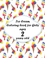 Ice Cream Coloring book for Girls ages 2 years old: coloring book Consists of 40 Cones of Frozen Ice Creams, Ice Pops, Girls and Refreshing Deserts to Color for Girls ages 2 years old B08LGB4GD2 Book Cover