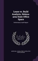 Lease vs. build analysis, Helena-area state office space: performance audit report 134153314X Book Cover
