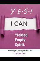 YES! Yielding. Empty. Spirit.: Learning to live a Spirit-led life... 1796701041 Book Cover