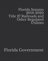 Florida Statutes 2019-2020 Title 27 Railroads and Other Regulated Utilities 1652364420 Book Cover