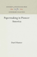 Papermaking in pioneer America (Nineteenth-century book arts and printing history) 1512812390 Book Cover
