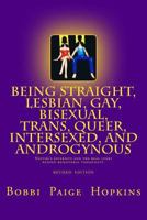 Being Straight, Lesbian, Gay, Bisexual, Trans, Queer, Intersexed, and Androgynous: Nature's Diversity and the Real Story Behind Behavioral Versatility. 1530287936 Book Cover