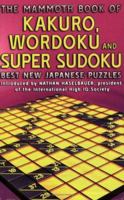 The Mammoth Book of Kakuro, Wordoku, and Super Sudoku: Best New Japanese Puzzles