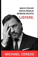 MACH FEHLER. BRICH REGELN. BEWEISE NICHTS. LIEFERE. B0FK325H8W Book Cover