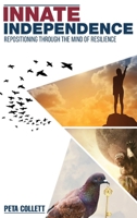 Innate Independence: Repositioning through the Mind of Resilience 1925908887 Book Cover