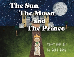 The Sun, The Moon, and The Prince 1960151118 Book Cover
