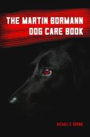 The Martin Bormann Dog Care Book 0998819522 Book Cover