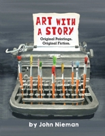 Art with a Story: Original Paintings. Original Fiction. B0CLY163RH Book Cover