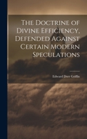 The Doctrine of Divine Efficiency, Defended Against Certain Modern Speculations 1021894230 Book Cover