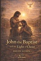 John the Baptist and the Light of Christ (Bible Stories for Brave Hearts) B0GLFVZ9MD Book Cover