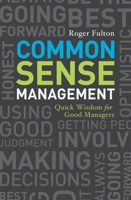 Common Sense Management: Quick Wisdoms for Good Managers 1580089836 Book Cover