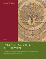 In Synchrony with the Heavens: Studies in Astronomical Timekeeping and Instrumentation in Medieval Islamic Civilization., V.2: Instruments of Mass Ca 900426180X Book Cover