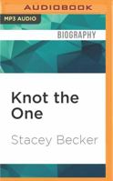 Knot the One: Why Getting Dumped Before My Wedding Was the Best Thing That Ever Happened to Me 1536633739 Book Cover