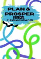Plan & Prosper Financial Planning Motivation: An Undated Weekly Planner For Money Management, Financial Goals, And Debt Solving 1969928042 Book Cover