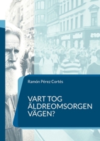 Vart tog äldreomsorgen vägen?: en nödvändig frågeställning (Swedish Edition) 918080960X Book Cover