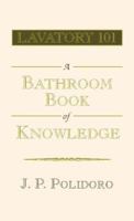 Lavatory 101-A Bathroom Book of Knowledge 1413483747 Book Cover