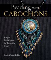 Beading with Cabochons: Simple Techniques for Beautiful Jewelry 1579907180 Book Cover