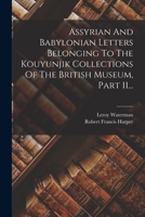 Assyrian And Babylonian Letters Belonging To The Kouyunjik Collections Of The British Museum, Part 11... 1018719113 Book Cover