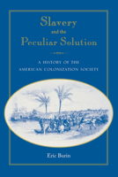 Slavery and the Peculiar Solution: A History of the American Colonization Society 0813032733 Book Cover