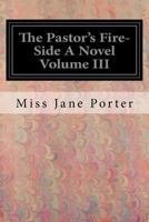 The Pastor's Fire-Side: A Novel: 3 1546574506 Book Cover