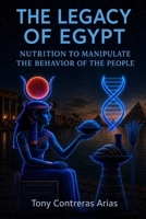The Legacy of Egypt: Nutrition to manipulate the behavior of the people B0H6PQMYMV Book Cover
