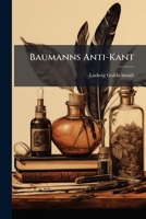 Baumanns Anti-Kant: Eine Widerlegung (1906) 1147524203 Book Cover