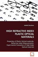 HIGH REFRACTIVE INDEX PLASTIC OPTICAL MATERIALS: Properties of Plastic Optical materials, Refractive Index Measurements, Experimental Evaluation of High Index Optical materials 3639123077 Book Cover