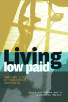Living Low Paid: The Dark Side of Prosperous Australia 1741753961 Book Cover