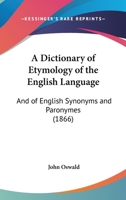 A Dictionary of Etymology of the English Language: And of English Synonyms and Paronymes 1166492958 Book Cover