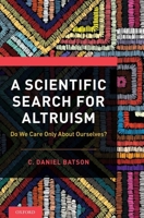 A Scientific Search for Altruism: Do We Only Care about Ourselves? 0190651377 Book Cover