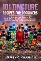 101 Tincture Recipes for Beginners B0FRZYD9GK Book Cover