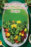 Vibrant Greens: 101 Creative Plant-Based Recipes B0CLV8KVX5 Book Cover
